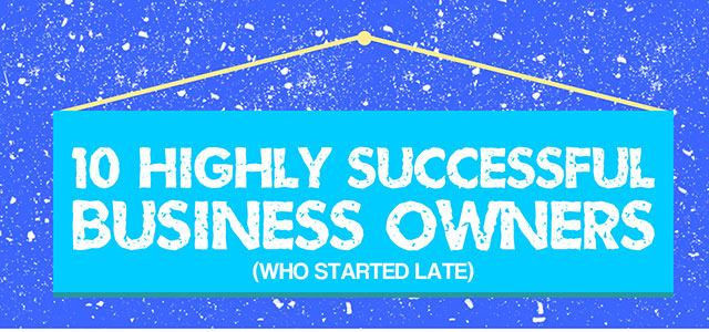 10 Highly Successful Business Owners (Who Started Late)